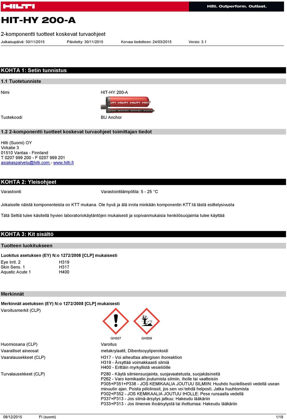 2 2-komponentti tuotteet koskevat turvaohjeet toimittajan tiedot Hilti (Suomi) OY Virkatie 3 01510 Vantaa - Finnland T 0207 999 200 - F 0207 999 201 asiakaspalvelu@hilti.
