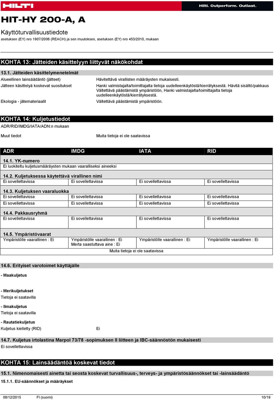 .1. Jätteiden käsittelymenetelmät Alueellinen lainsäädäntö (jätteet) Jätteen käsittelyä koskevat suositukset Ekologia - jätemateriaalit Hävitettävä virallisten määräysten mukaisesti.