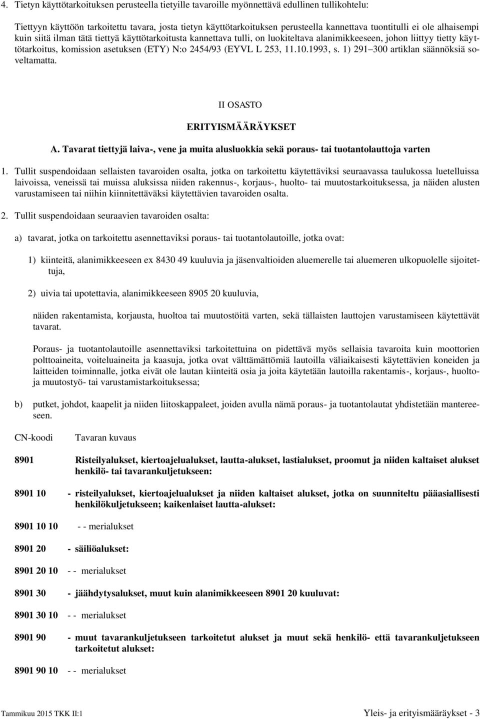 2454/93 (EYVL L 253, 11.10.1993, s. 1) 291 300 artiklan säännöksiä soveltamatta. II OSASTO ERITYISMÄÄRÄYKSET A.