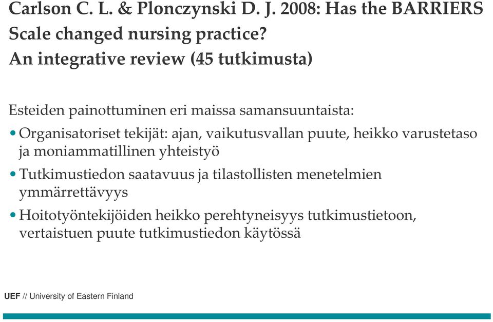 tekijät: ajan, vaikutusvallan puute, heikko varustetaso ja moniammatillinen yhteistyö Tutkimustiedon saatavuus