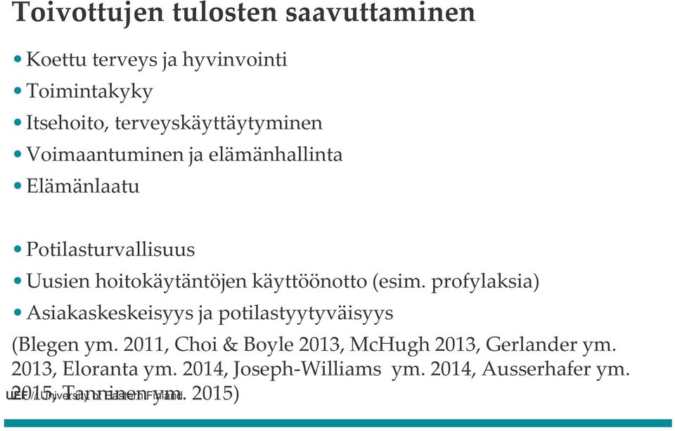 hoitokäytäntöjen käyttöönotto (esim. profylaksia) Asiakaskeskeisyys ja potilastyytyväisyys (Blegen ym.