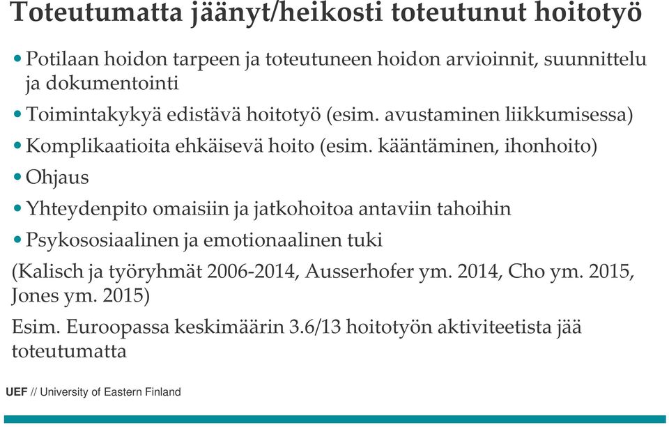 kääntäminen, ihonhoito) Ohjaus Yhteydenpito omaisiin ja jatkohoitoa antaviin tahoihin Psykososiaalinen ja emotionaalinen tuki