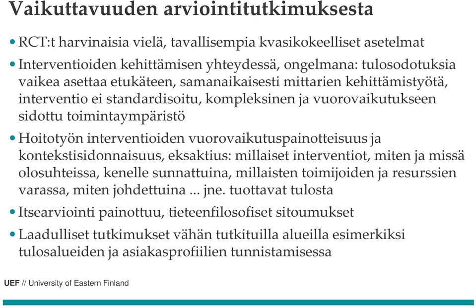 vuorovaikutuspainotteisuus ja kontekstisidonnaisuus, eksaktius: millaiset interventiot, miten ja missä olosuhteissa, kenelle sunnattuina, millaisten toimijoiden ja resurssien varassa,