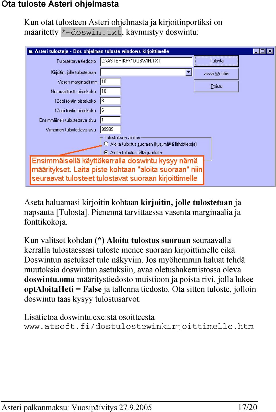 Kun valitset kohdan (*) Aloita tulostus suoraan seuraavalla kerralla tulostaessasi tuloste menee suoraan kirjoittimelle eikä Doswintun asetukset tule näkyviin.