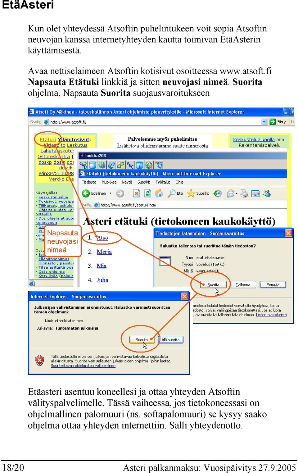 Suorita ohjelma, Napsauta Suorita suojausvaroitukseen Etäasteri asentuu koneellesi ja ottaa yhteyden Atsoftin välityspalvelimelle.