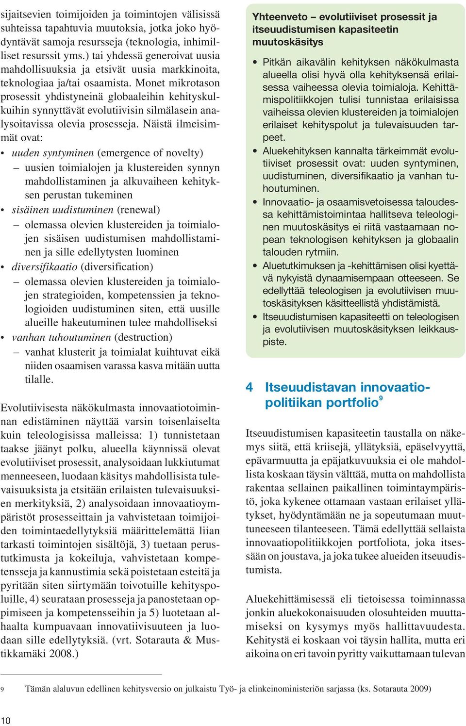 Monet mikrotason prosessit yhdistyneinä globaaleihin kehityskulkuihin synnyttävät evolutiivisin silmälasein analysoitavissa olevia prosesseja.