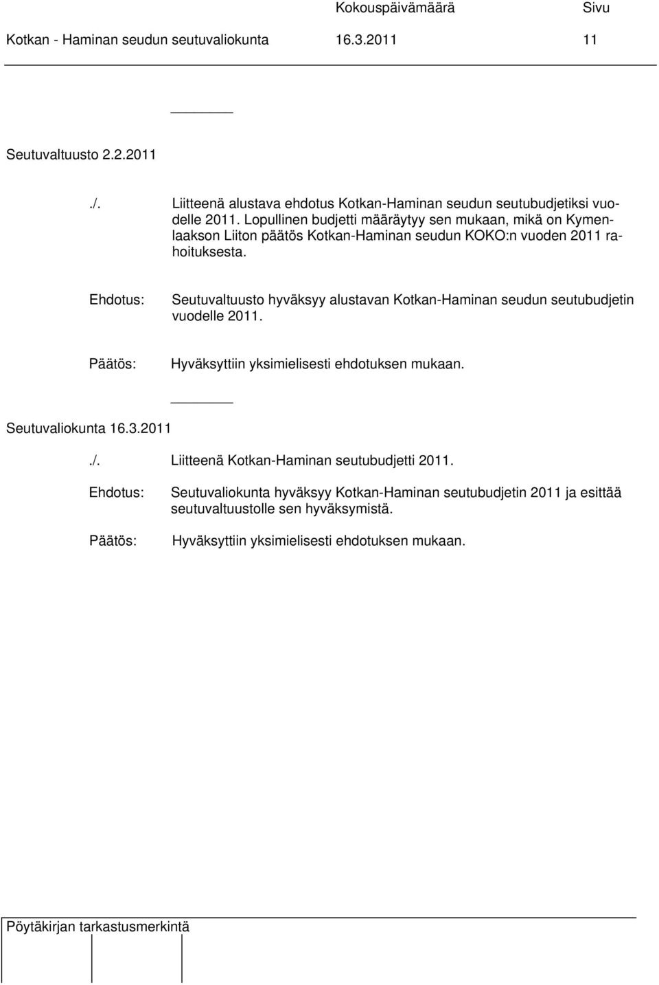 Lopullinen budjetti määräytyy sen mukaan, mikä on Kymenlaakson Liiton päätös Kotkan-Haminan seudun KOKO:n vuoden 2011 rahoituksesta.
