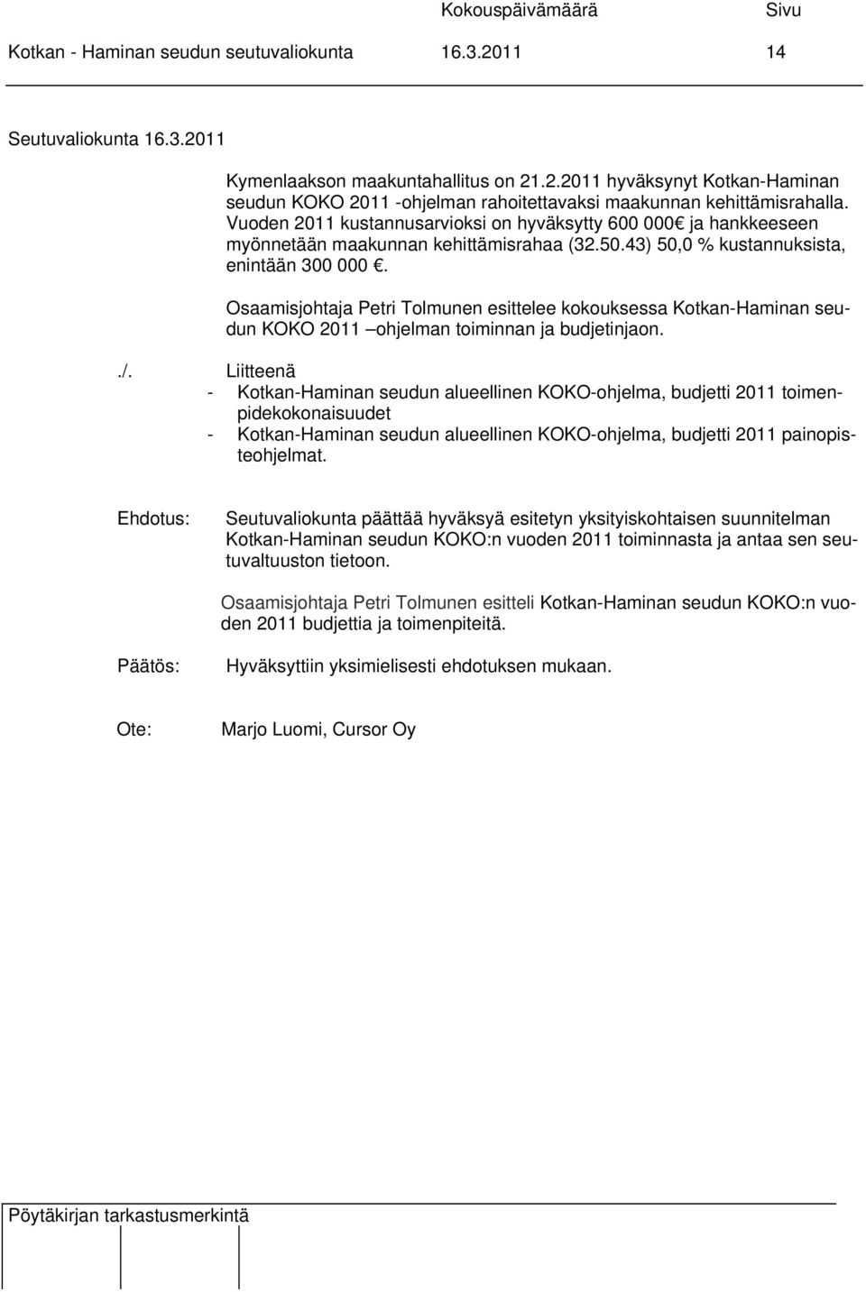 Osaamisjohtaja Petri Tolmunen esittelee kokouksessa Kotkan-Haminan seudun KOKO 2011 ohjelman toiminnan ja budjetinjaon../.