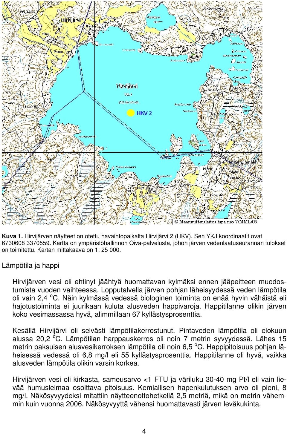 Lämpötila ja happi Hirvijärven vesi oli ehtinyt jäähtyä huomattavan kylmäksi ennen jääpeitteen muodostumista vuoden vaihteessa.