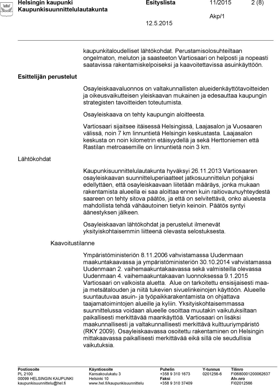 Osayleiskaavaluonnos on valtakunnallisten alueidenkäyttötavoitteiden ja oikeusvaikutteisen yleiskaavan mukainen ja edesauttaa kaupungin strategisten tavoitteiden toteutumista.