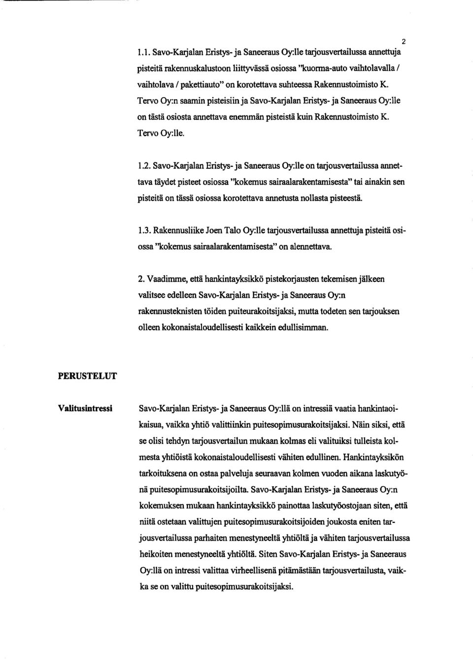Savo-Karjalan Eristys- ja Saneeraus Oy:lle on tarjousvertailussa annettava täydet pisteet osiossa "kokemus sairaalarakentamisesta" tai ainakin sen pisteitä on tässä osiossa korotettava annetusta