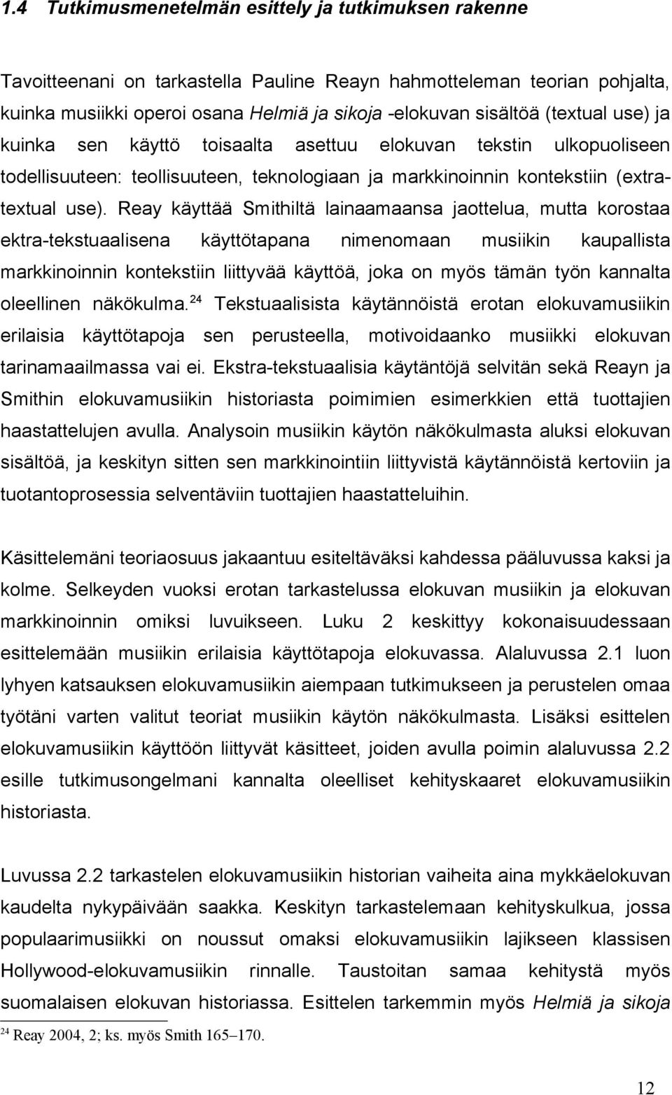 Reay käyttää Smithiltä lainaamaansa jaottelua, mutta korostaa ektra-tekstuaalisena käyttötapana nimenomaan musiikin kaupallista markkinoinnin kontekstiin liittyvää käyttöä, joka on myös tämän työn