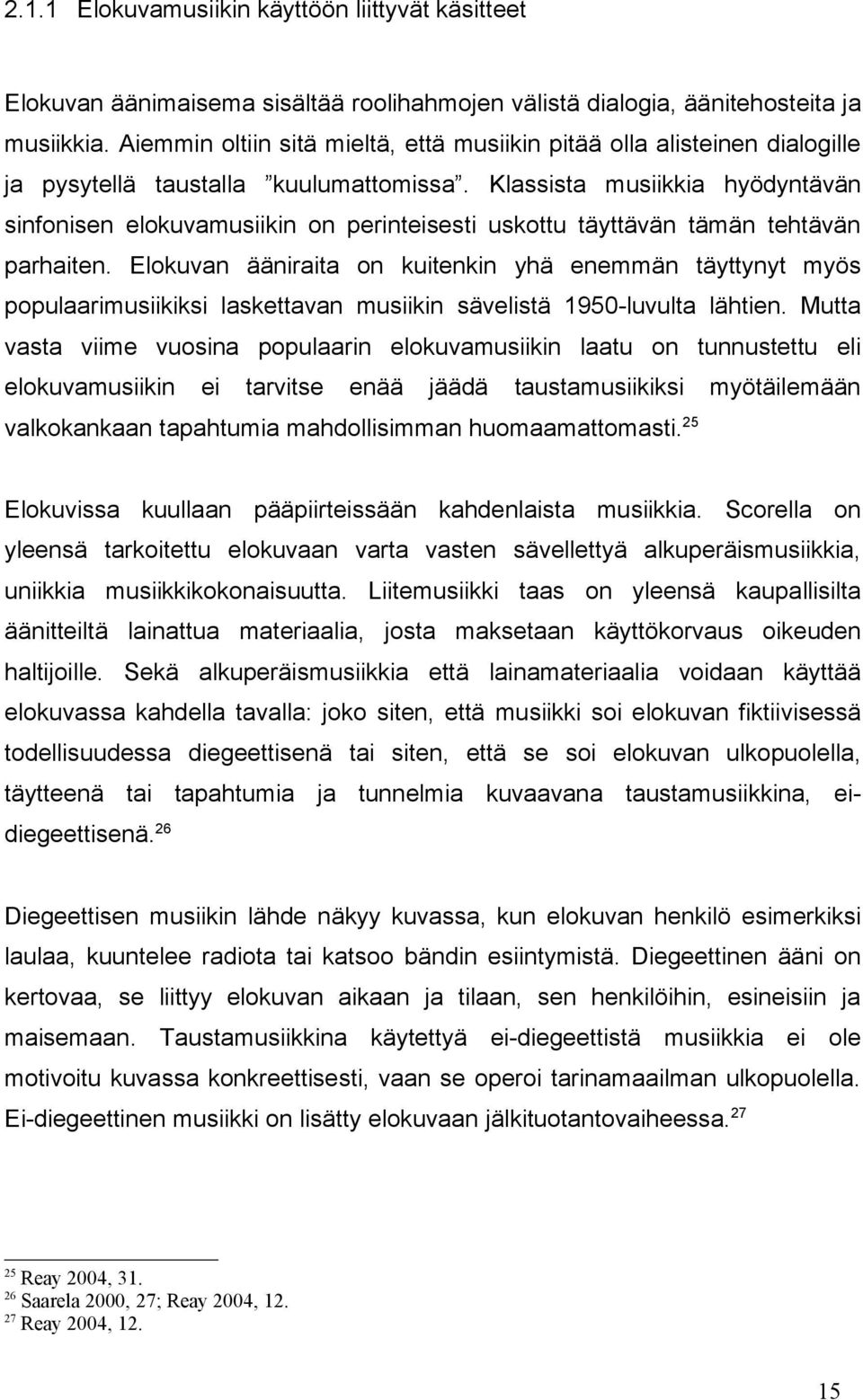 Klassista musiikkia hyödyntävän sinfonisen elokuvamusiikin on perinteisesti uskottu täyttävän tämän tehtävän parhaiten.
