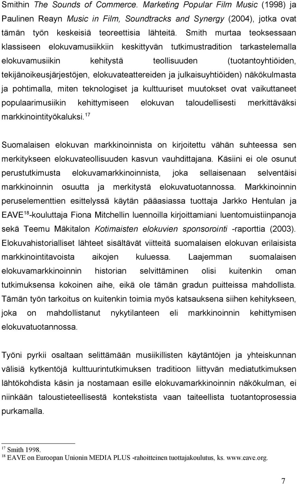 elokuvateattereiden ja julkaisuyhtiöiden) näkökulmasta ja pohtimalla, miten teknologiset ja kulttuuriset muutokset ovat vaikuttaneet populaarimusiikin kehittymiseen elokuvan taloudellisesti
