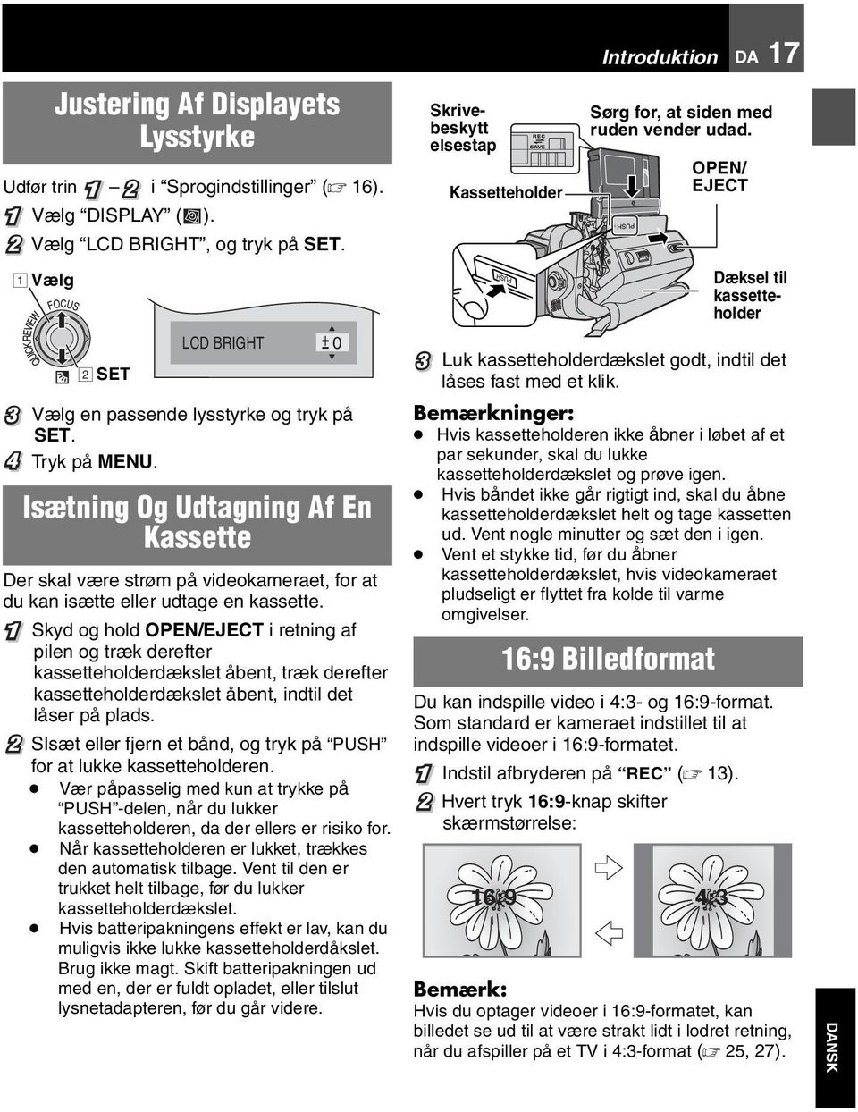 1 Skyd og hold OPEN/EJECT i retning af pilen og træk derefter kassetteholderdækslet åbent, træk derefter kassetteholderdækslet åbent, indtil det låser på plads.