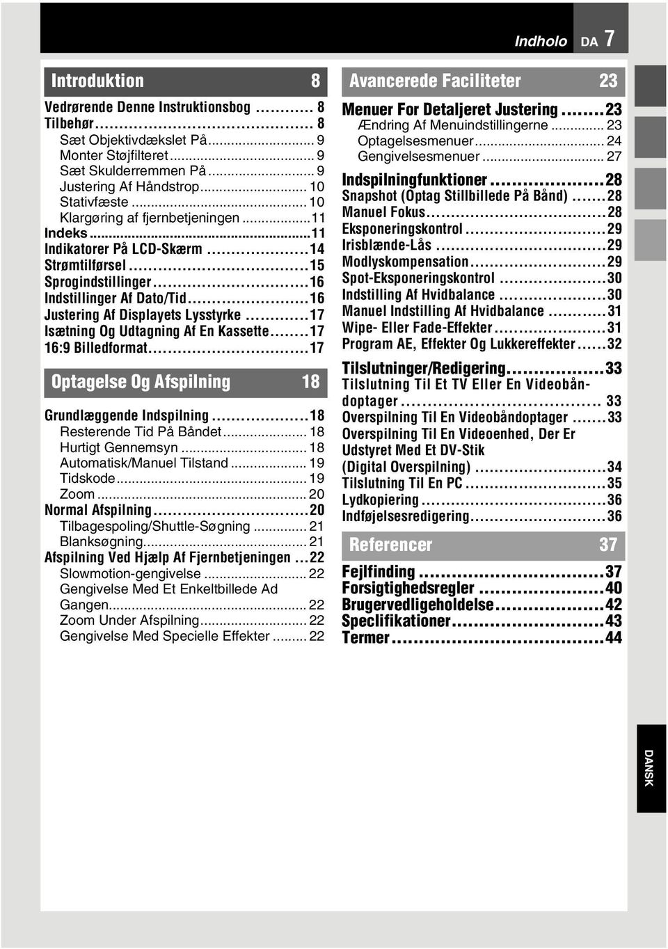 ..17 Isætning Og Udtagning Af En Kassette...17 16:9 Billedformat...17 Optagelse Og Afspilning 18 Grundlæggende Indspilning...18 Resterende Tid På Båndet... 18 Hurtigt Gennemsyn.