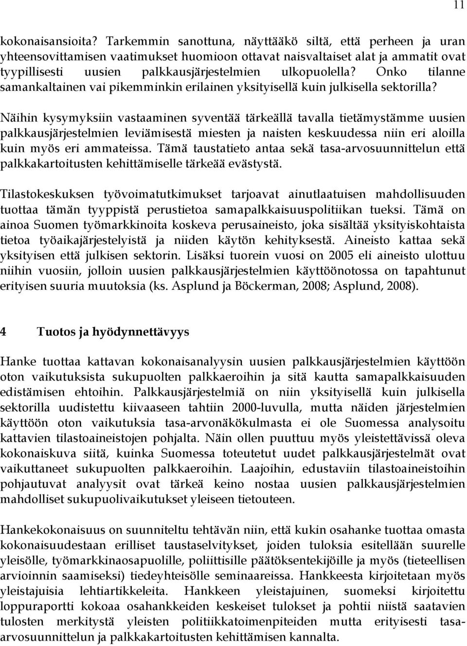 Onko tilanne samankaltainen vai pikemminkin erilainen yksityisellä kuin julkisella sektorilla?