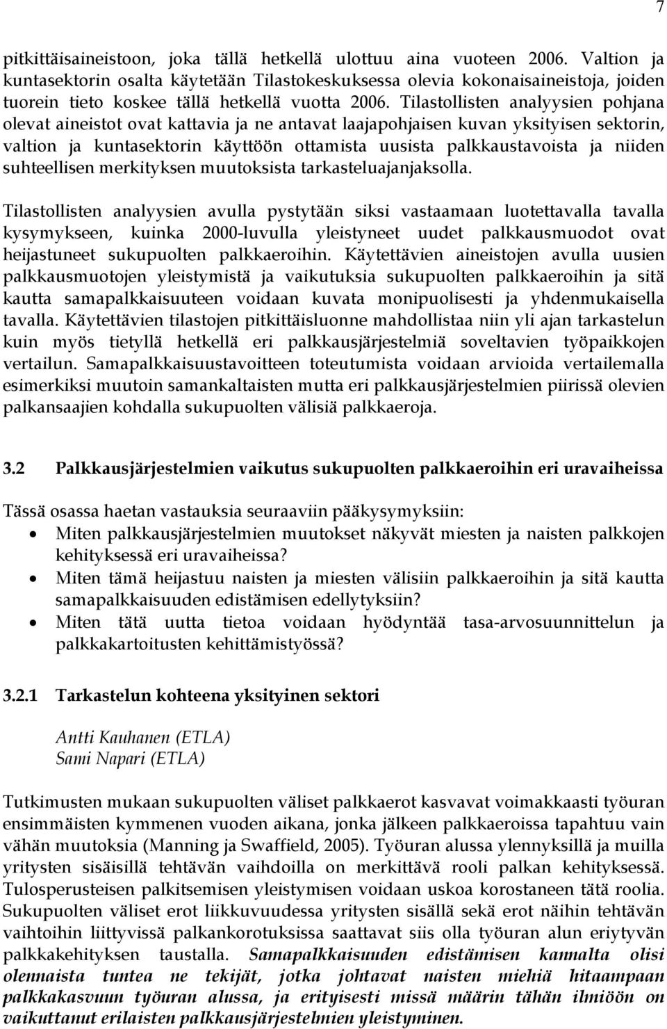 Tilastollisten analyysien pohjana olevat aineistot ovat kattavia ja ne antavat laajapohjaisen kuvan yksityisen sektorin, valtion ja kuntasektorin käyttöön ottamista uusista palkkaustavoista ja niiden