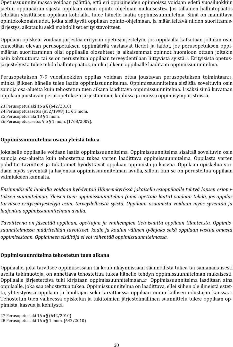 Siinä on mainittava opintokokonaisuudet, jotka sisältyvät oppilaan opinto-ohjelmaan, ja määriteltävä niiden suorittamisjärjestys, aikataulu sekä mahdolliset erityistavoitteet.