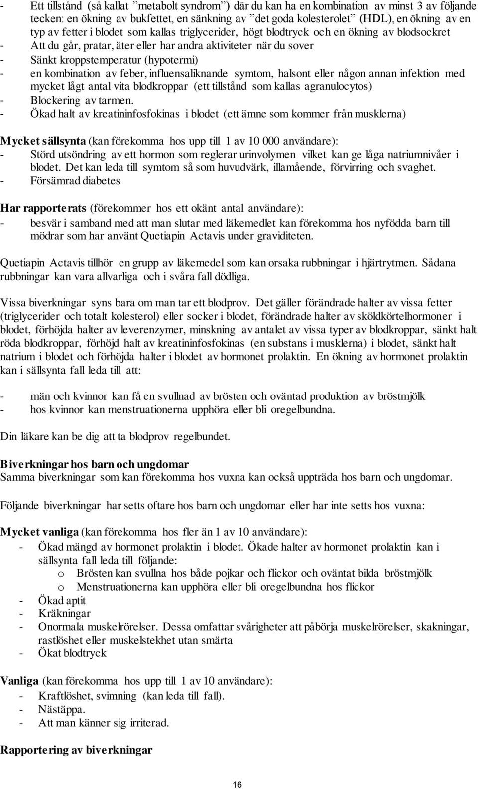 kombination av feber, influensaliknande symtom, halsont eller någon annan infektion med mycket lågt antal vita blodkroppar (ett tillstånd som kallas agranulocytos) - Blockering av tarmen.