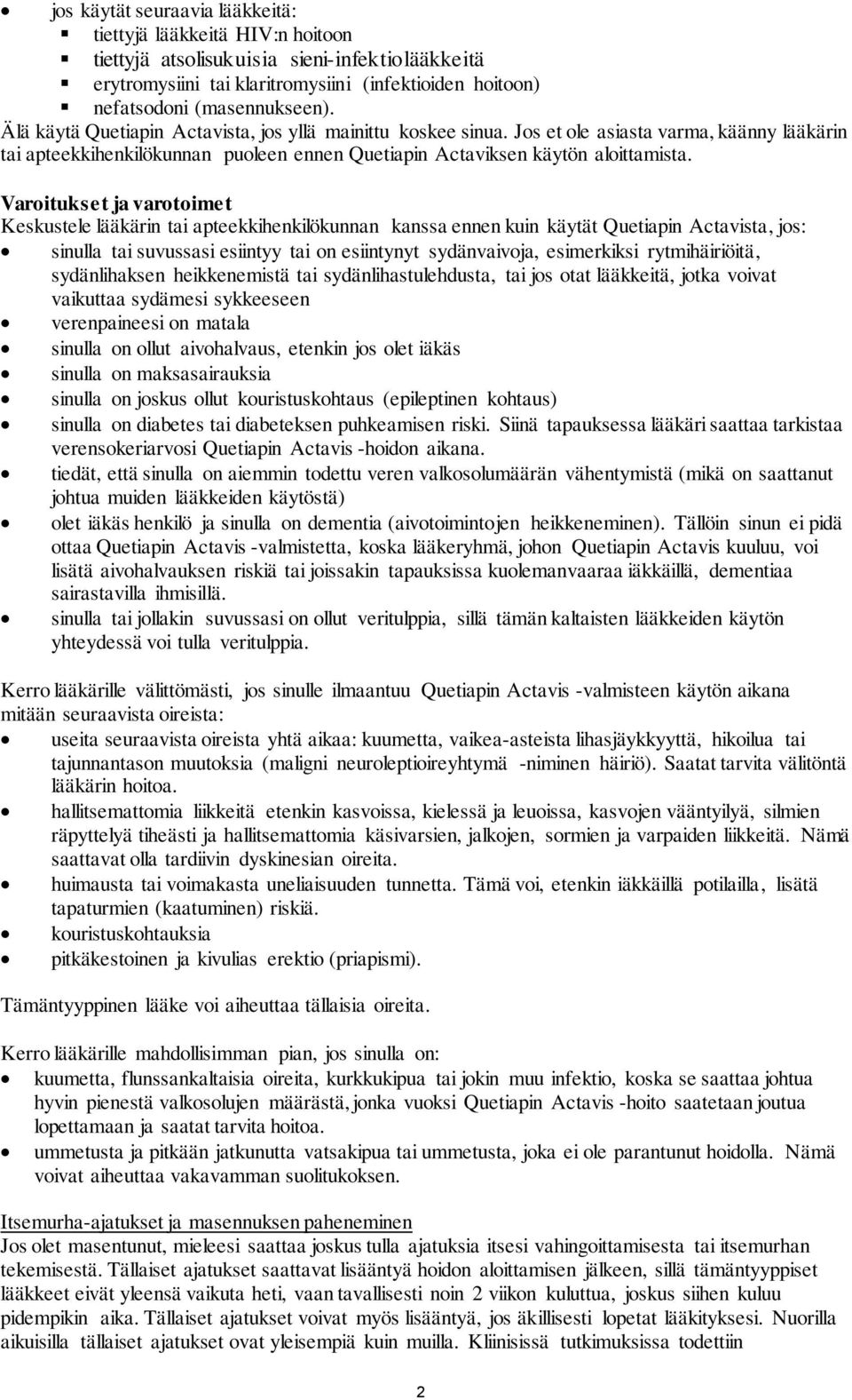 Varoitukset ja varotoimet Keskustele lääkärin tai apteekkihenkilökunnan kanssa ennen kuin käytät Quetiapin Actavista, jos: sinulla tai suvussasi esiintyy tai on esiintynyt sydänvaivoja, esimerkiksi