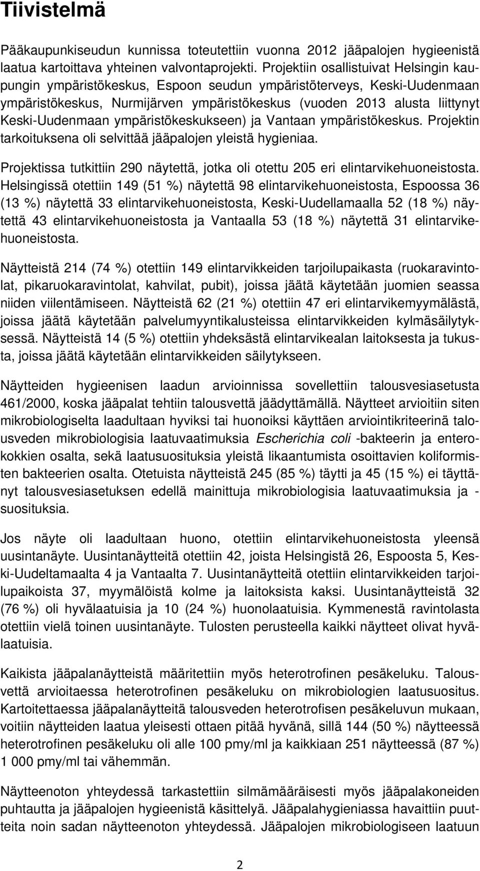 Keski-Uudenmaan ympäristökeskukseen) ja Vantaan ympäristökeskus. Projektin tarkoituksena oli selvittää jääpalojen yleistä hygieniaa.