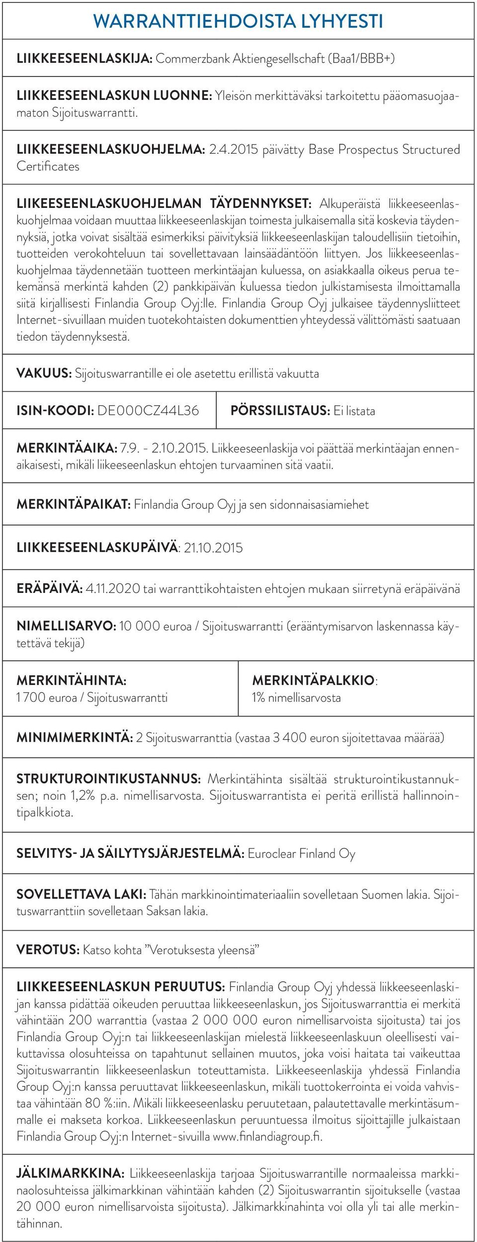 2015 päivätty Base Prospectus Structured Certificates LIIKEESEENLASKUOHJELMAN TÄYDENNYKSET: Alkuperäistä liikkeeseenlaskuohjelmaa voidaan muuttaa liikkeeseenlaskijan toimesta julkaisemalla sitä