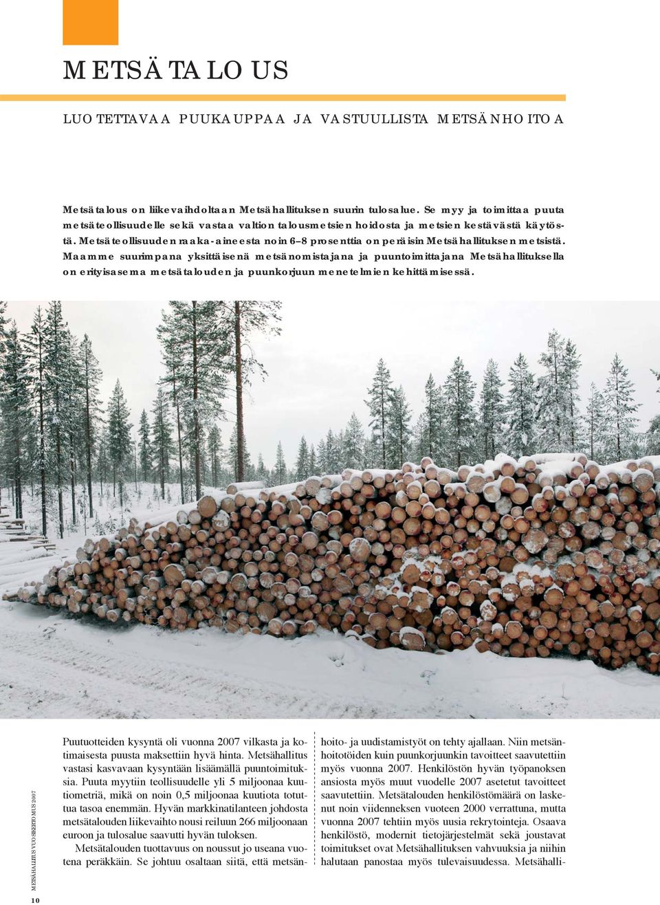 Metsäteollisuuden raaka-aineesta noin 6 8 prosenttia on peräisin Metsähallituksen metsistä.