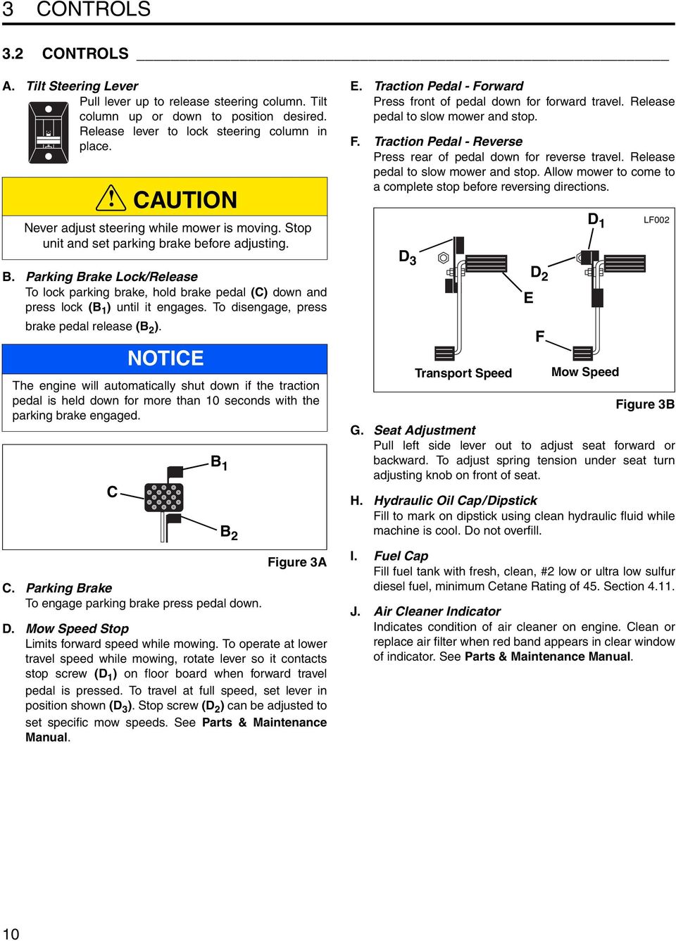 Parking Brake Lock/Release To lock parking brake, hold brake pedal (C) down and press lock (B 1 ) until it engages. To disengage, press brake pedal release (B 2 ).