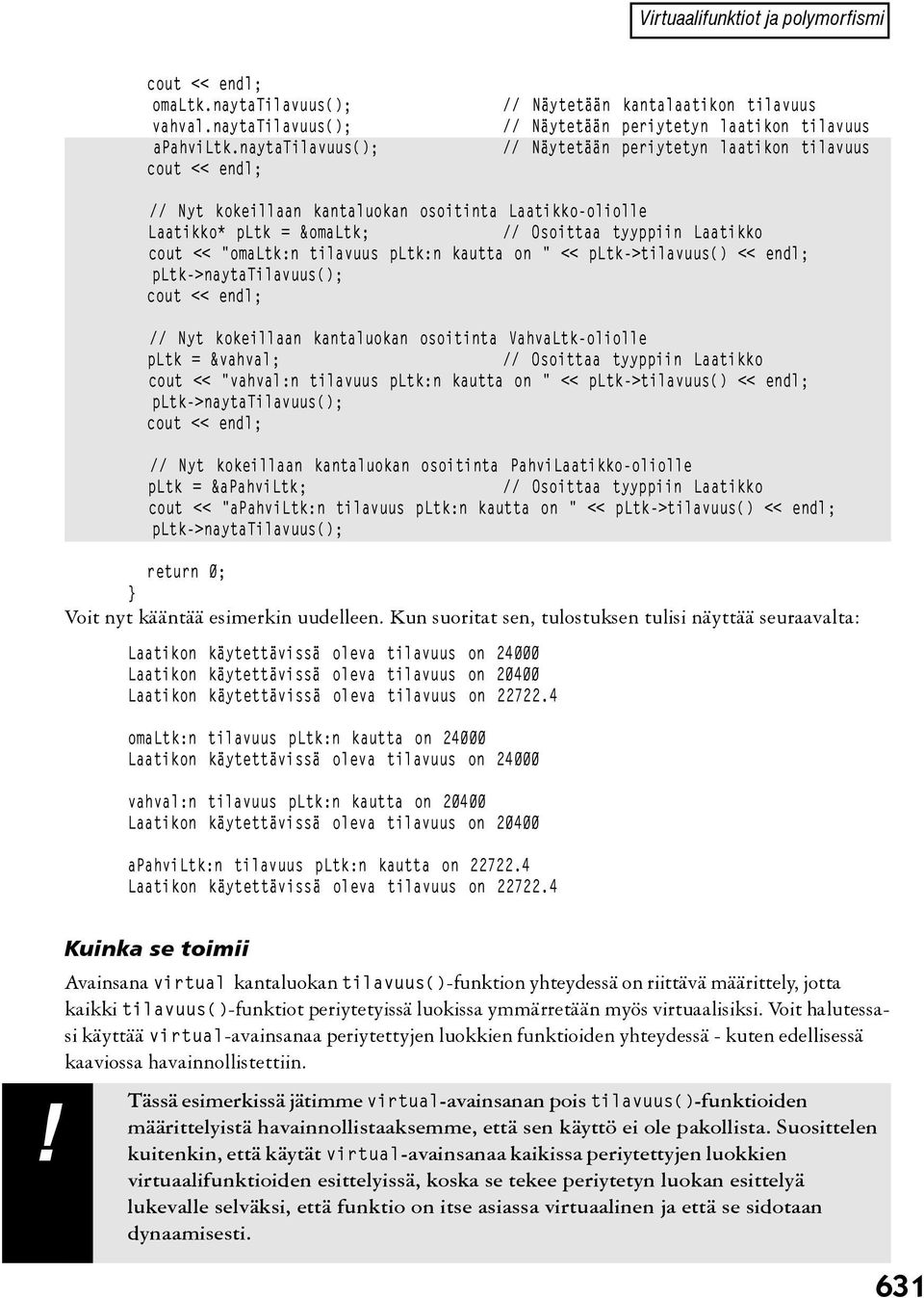 Laatikko-oliolle Laatikko* pltk = &omaltk; // Osoittaa tyyppiin Laatikko cout << "omaltk:n tilavuus pltk:n kautta on " << pltk->tilavuus() << endl; pltk->naytatilavuus(); cout << endl; // Nyt