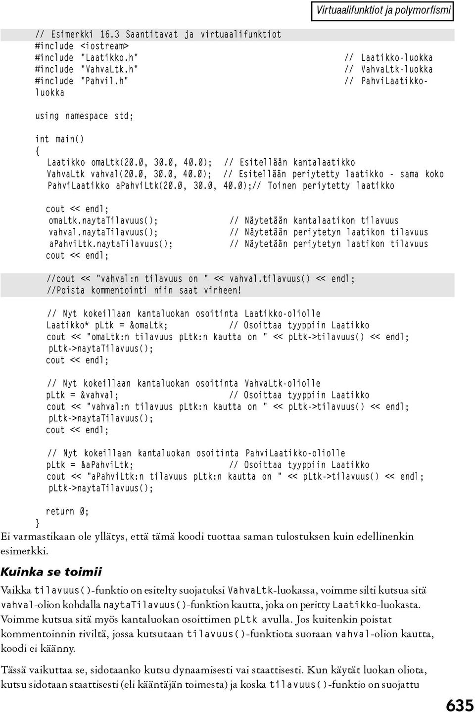 0, 30.0, 40.0);// Toinen periytetty laatikko cout << endl; omaltk.naytatilavuus(); // Näytetään kantalaatikon tilavuus vahval.naytatilavuus(); // Näytetään periytetyn laatikon tilavuus apahviltk.