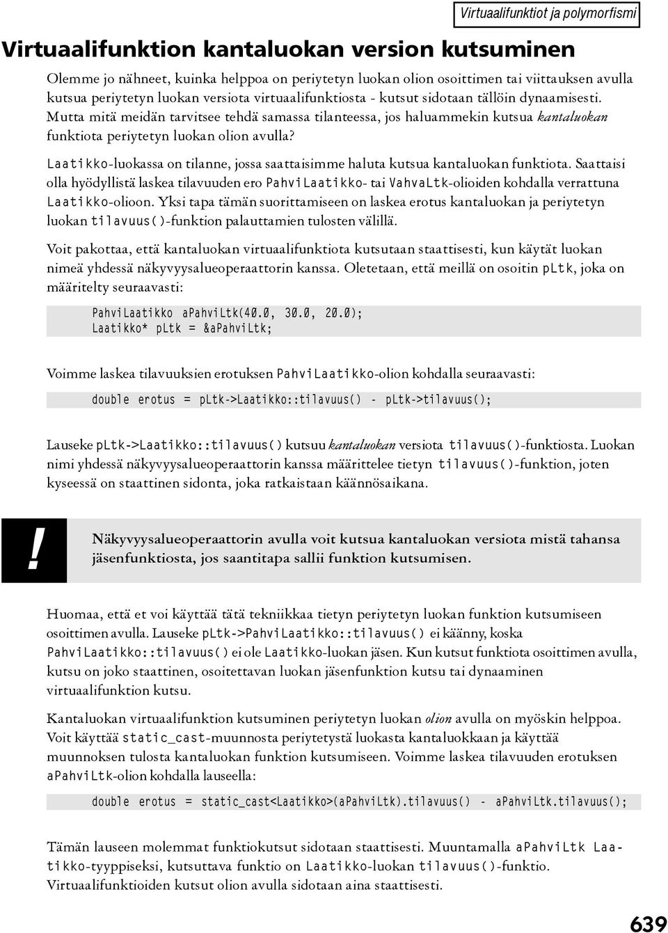 Mutta mitä meidän tarvitsee tehdä samassa tilanteessa, jos haluammekin kutsua kantaluokan funktiota periytetyn luokan olion avulla?