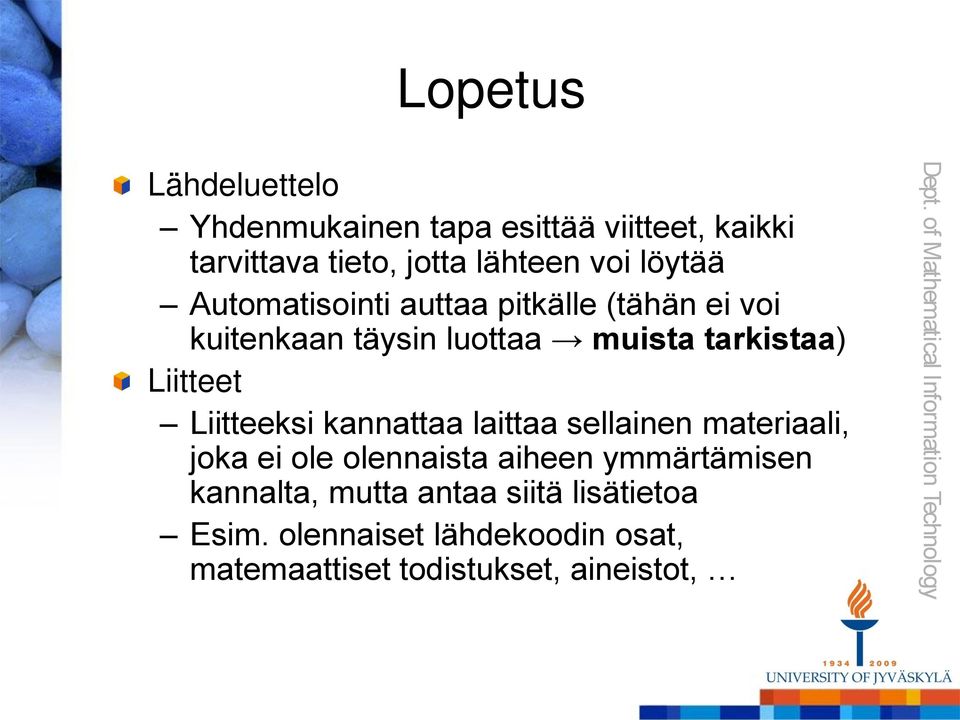 Liitteet Liitteeksi kannattaa laittaa sellainen materiaali, joka ei ole olennaista aiheen ymmärtämisen