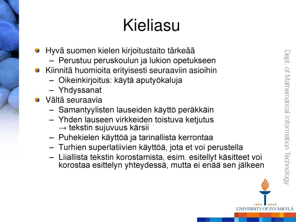 lauseen virkkeiden toistuva ketjutus tekstin sujuvuus kärsii Puhekielen käyttöä ja tarinallista kerrontaa Turhien superlatiivien