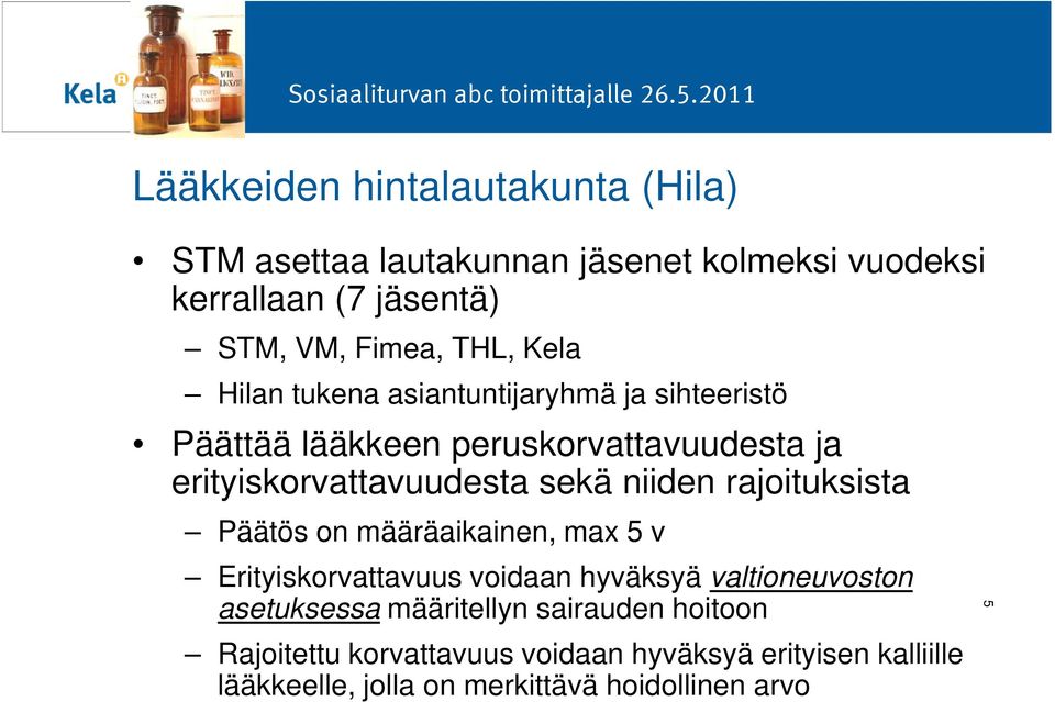 niiden rajoituksista Päätös on määräaikainen, max 5 v Erityiskorvattavuus voidaan hyväksyä valtioneuvoston asetuksessa