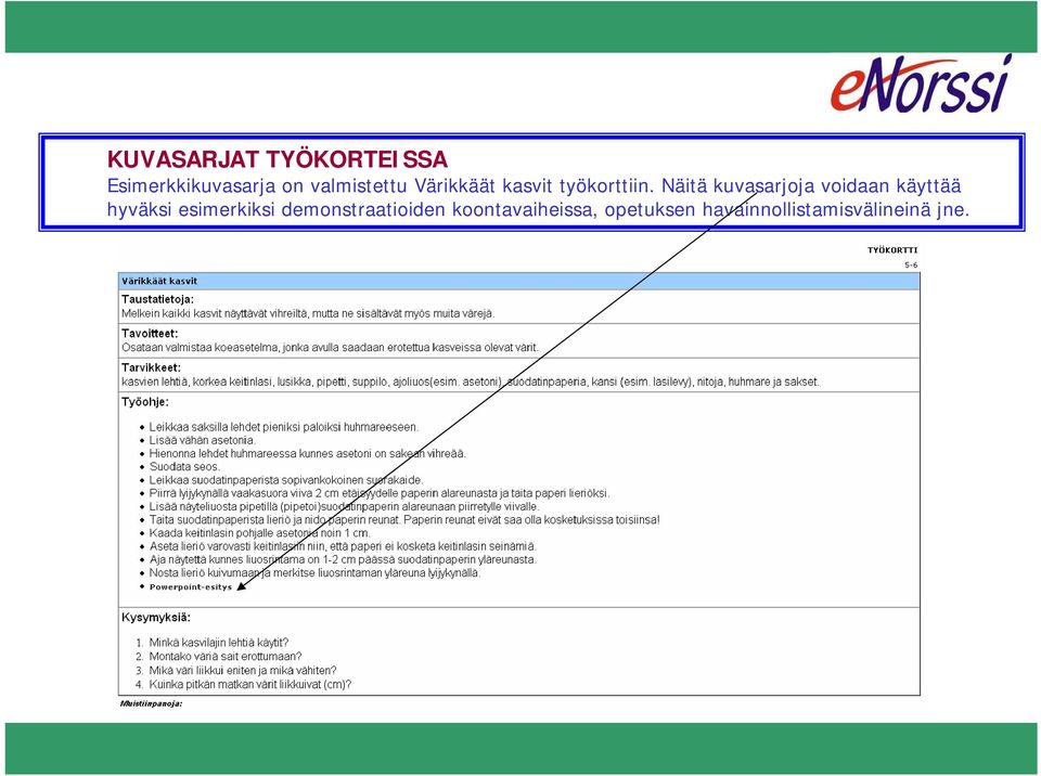 Näitä kuvasarjoja voidaan käyttää hyväksi esimerkiksi