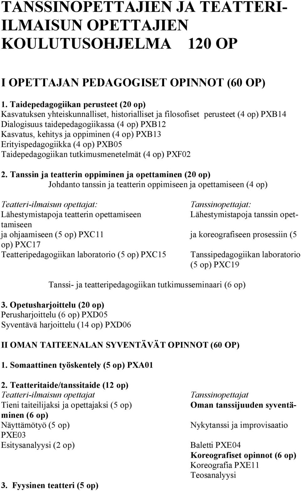 op) PXB13 Erityispedagogiikka (4 op) PXB05 Taidepedagogiikan tutkimusmenetelmät (4 op) PXF02 2.