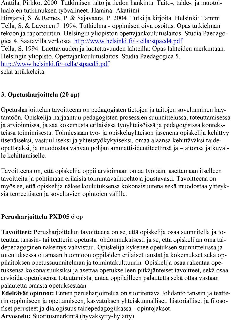 Studia Paedagogica 4. Saatavilla verkosta http://www.helsinki.fi/~tella/stpaed4.pdf Tella, S. 1994. Luettavuuden ja luotettavuuden lähteillä: Opas lähteiden merkintään. Helsingin yliopisto.