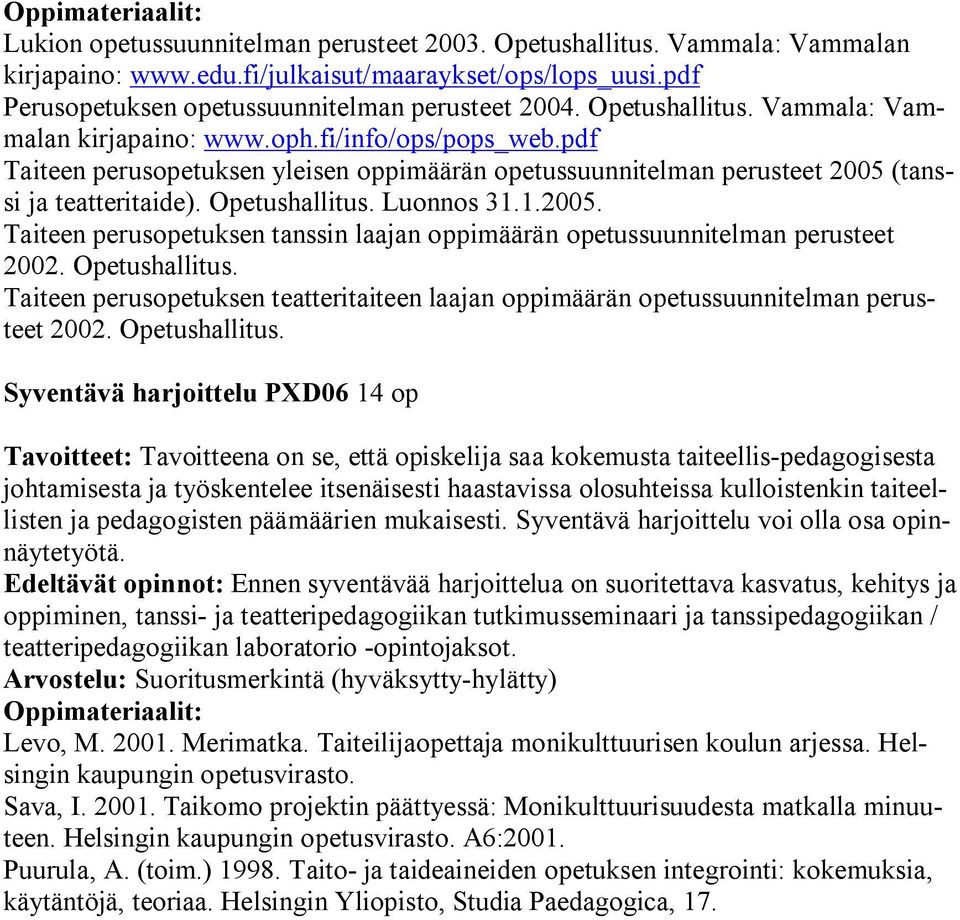 Luonnos 31.1.2005. Taiteen perusopetuksen tanssin laajan oppimäärän opetussuunnitelman perusteet 2002. Opetushallitus.