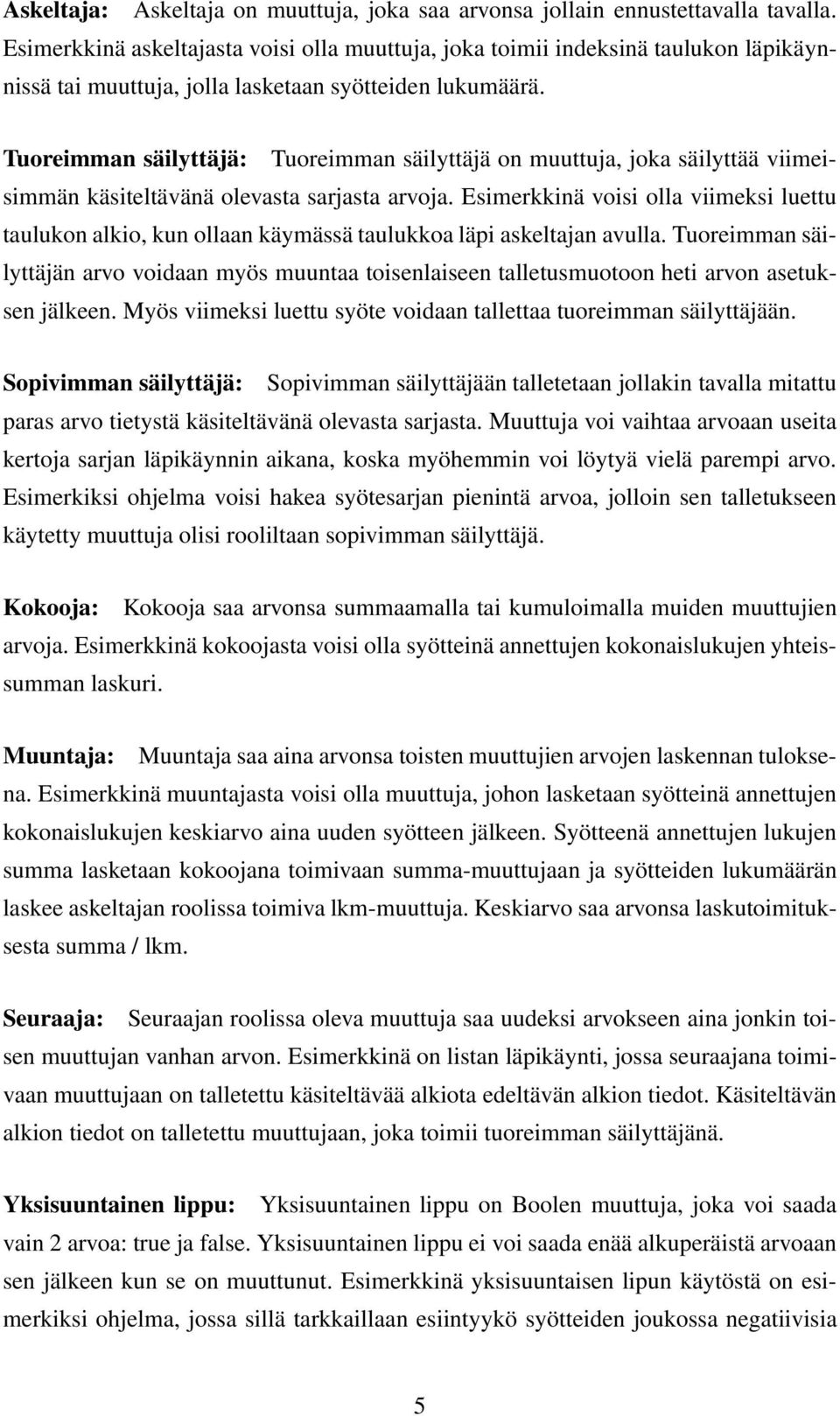 Tuoreimman säilyttäjä: Tuoreimman säilyttäjä on muuttuja, joka säilyttää viimeisimmän käsiteltävänä olevasta sarjasta arvoja.