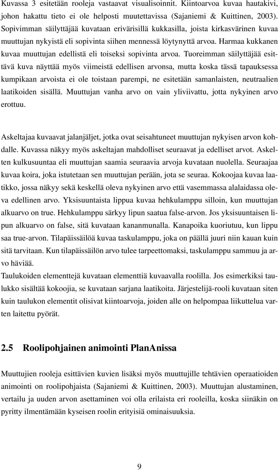 Harmaa kukkanen kuvaa muuttujan edellistä eli toiseksi sopivinta arvoa.