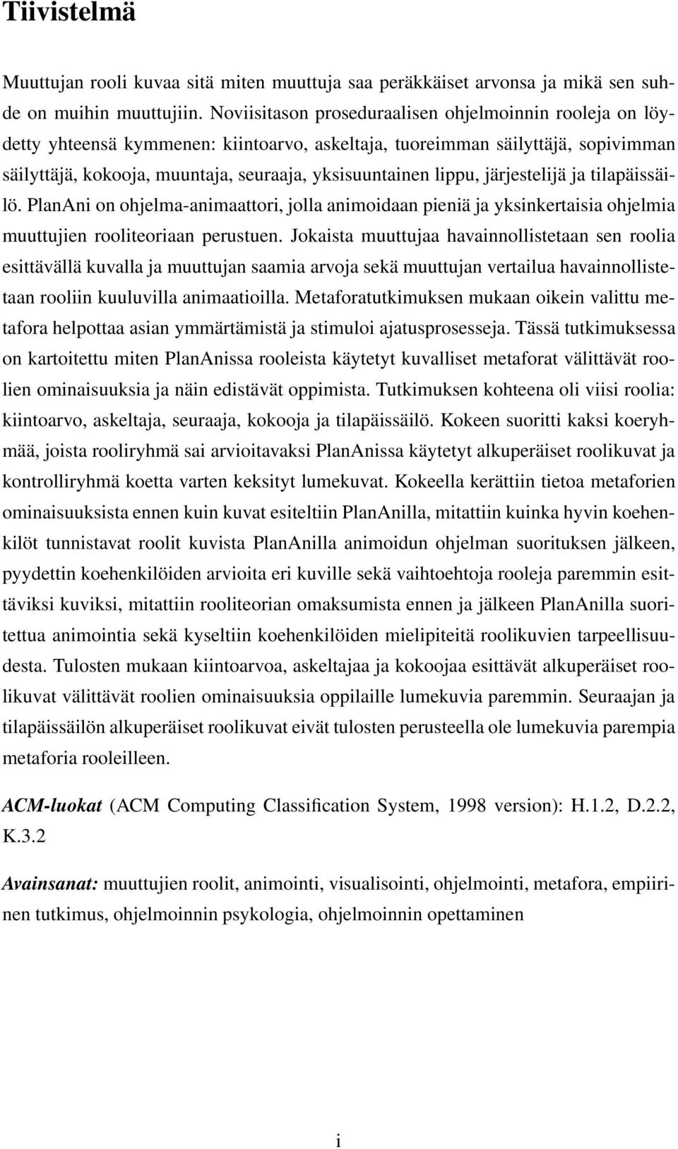 lippu, järjestelijä ja tilapäissäilö. PlanAni on ohjelma-animaattori, jolla animoidaan pieniä ja yksinkertaisia ohjelmia muuttujien rooliteoriaan perustuen.