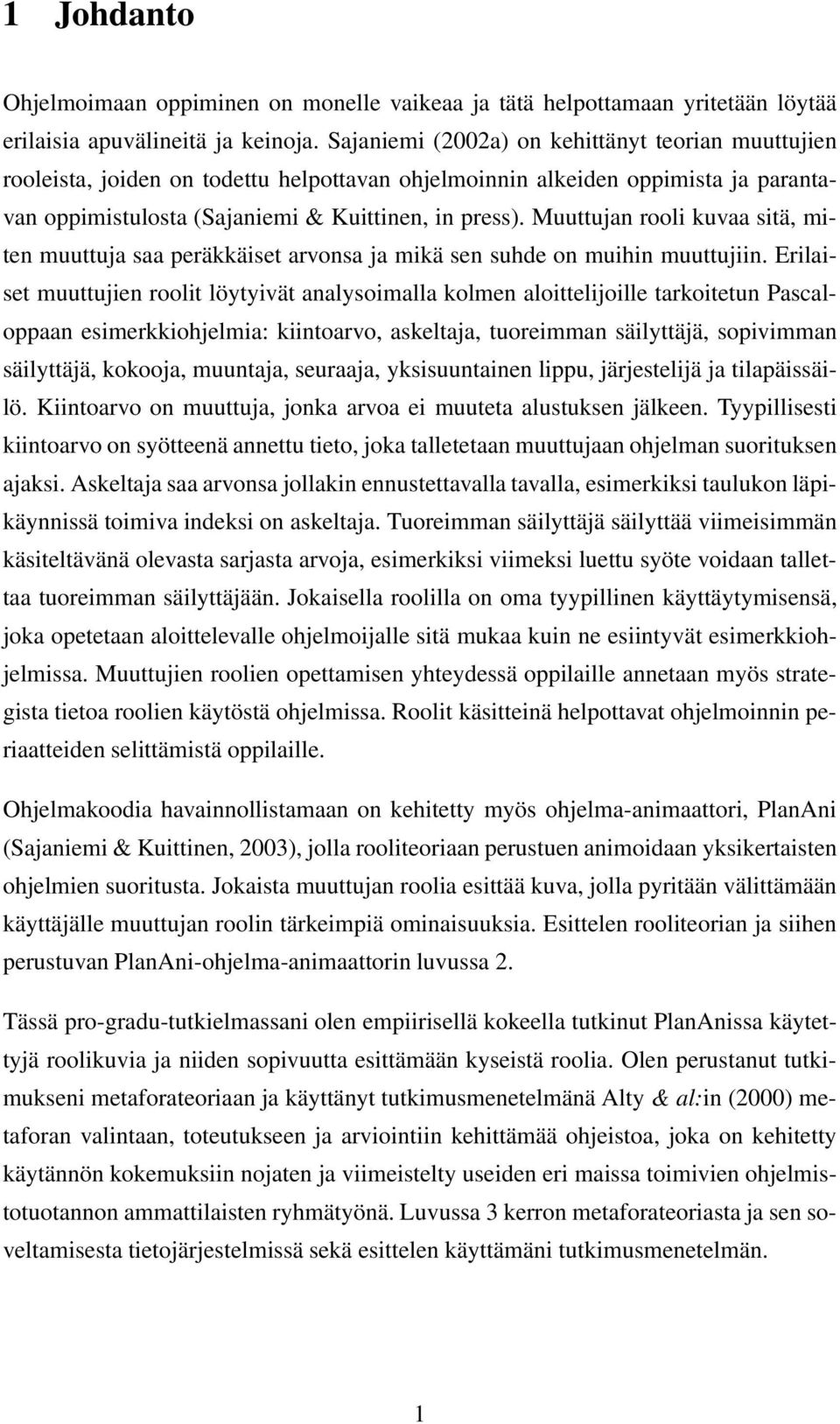 Muuttujan rooli kuvaa sitä, miten muuttuja saa peräkkäiset arvonsa ja mikä sen suhde on muihin muuttujiin.