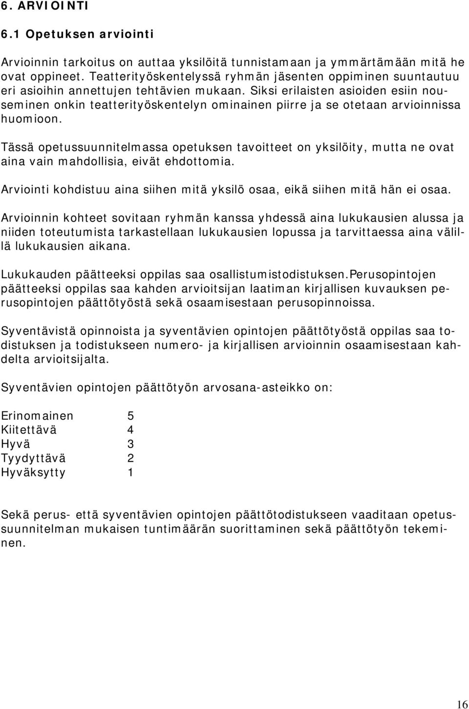 Siksi erilaisten asioiden esiin nouseminen onkin teatterityöskentelyn ominainen piirre ja se otetaan arvioinnissa huomioon.