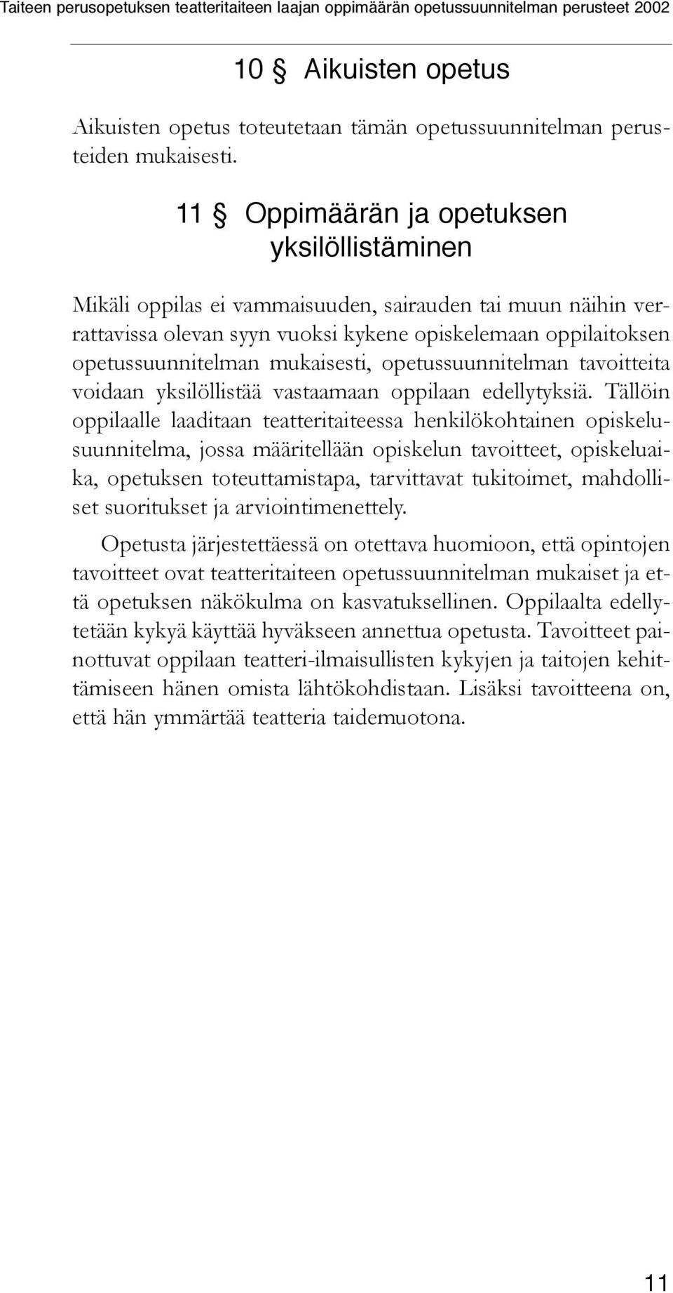 mukaisesti, opetussuunnitelman tavoitteita voidaan yksilöllistää vastaamaan oppilaan edellytyksiä.