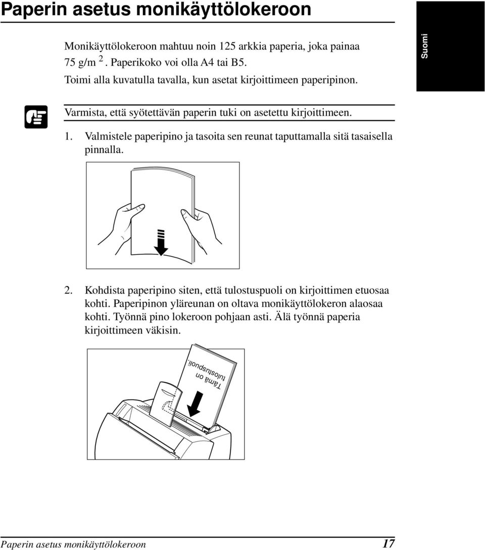 Valmistele paperipino ja tasoita sen reunat taputtamalla sitä tasaisella pinnalla. 2. Kohdista paperipino siten, että tulostuspuoli on kirjoittimen etuosaa kohti.