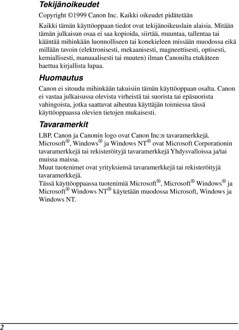 magneettisesti, optisesti, kemiallisesti, manuaalisesti tai muuten) ilman Canonilta etukäteen haettua kirjallista lupaa. Huomautus Canon ei sitoudu mihinkään takuisiin tämän käyttöoppaan osalta.