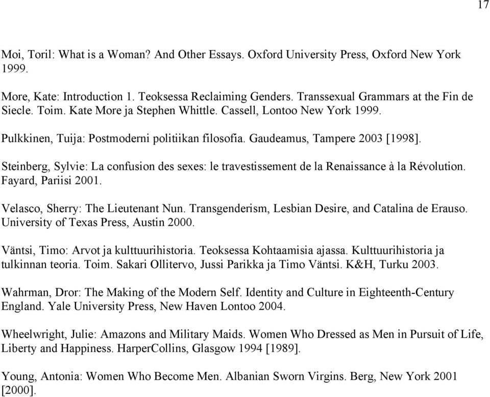 Steinberg, Sylvie: La confusion des sexes: le travestissement de la Renaissance à la Révolution. Fayard, Pariisi 2001. Velasco, Sherry: The Lieutenant Nun.