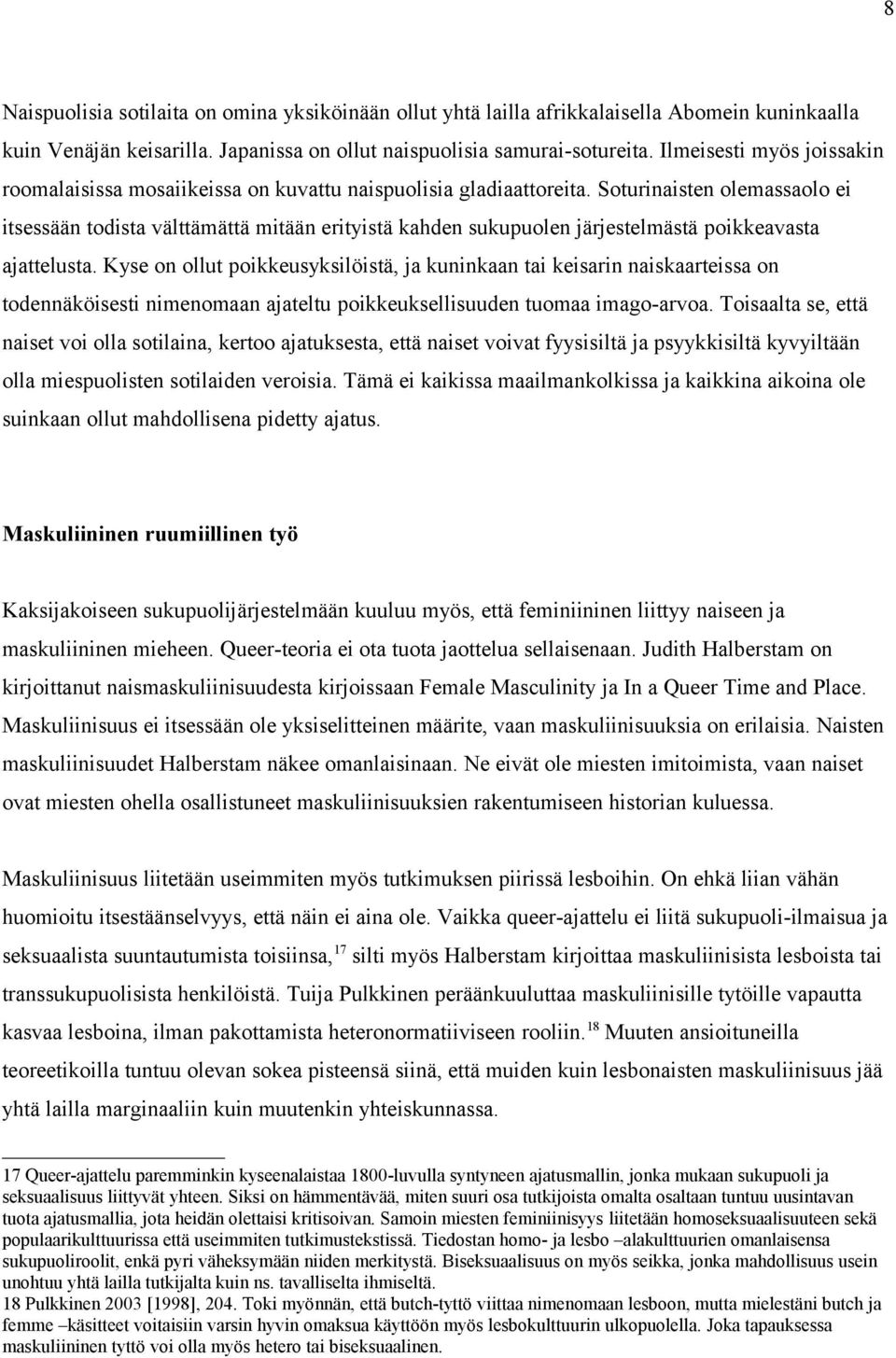 Soturinaisten olemassaolo ei itsessään todista välttämättä mitään erityistä kahden sukupuolen järjestelmästä poikkeavasta ajattelusta.