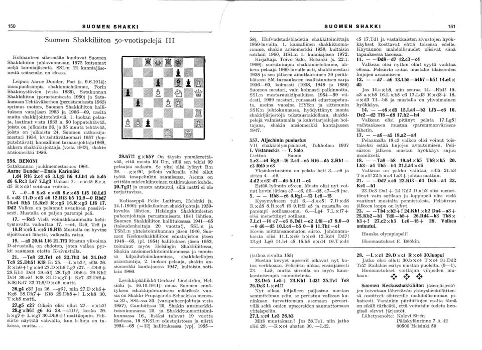1914): monipuolisimpia shakkimiehiämme, Porin Shakinystävien (v:sta 1935), Satakunnan Shakkiliiton (perustamisesta 1950) ja Satakunnan Tehtäväkerhon (perustamisesta 1963)»primus moton, Suomen